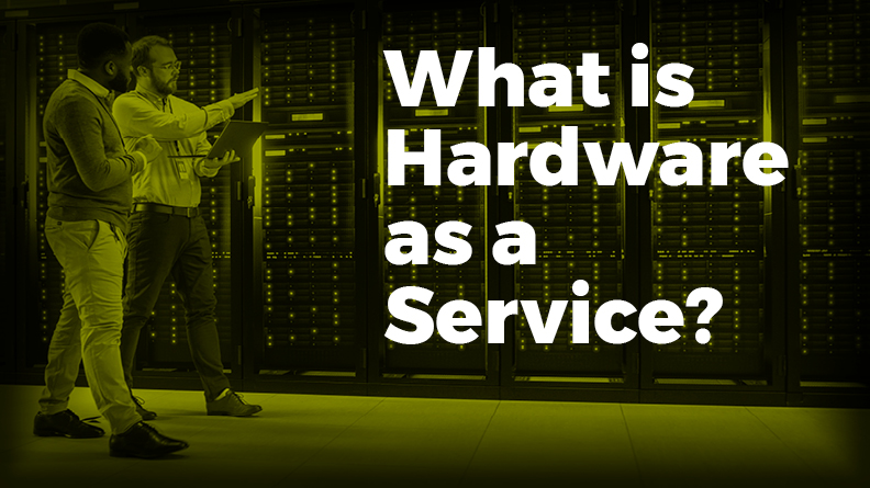 What is Hardware-as-a-Service (HaaS)?