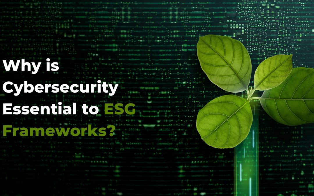 Why is Cybersecurity Essential to ESG Frameworks?