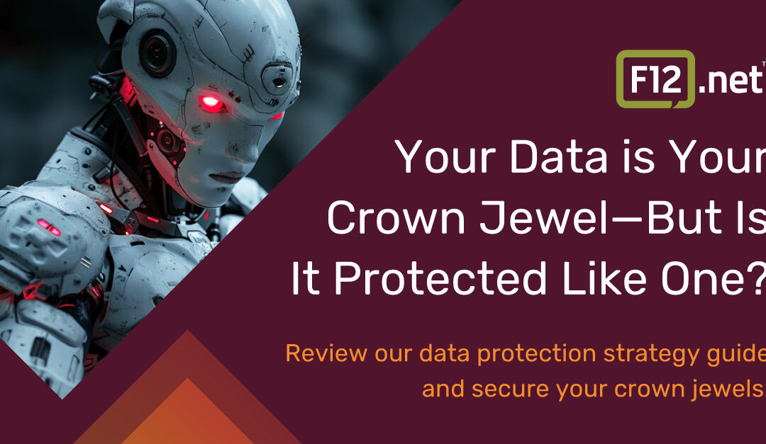 Your Data is Your Crown Jewel—But Is It Protected Like One? | F12.net