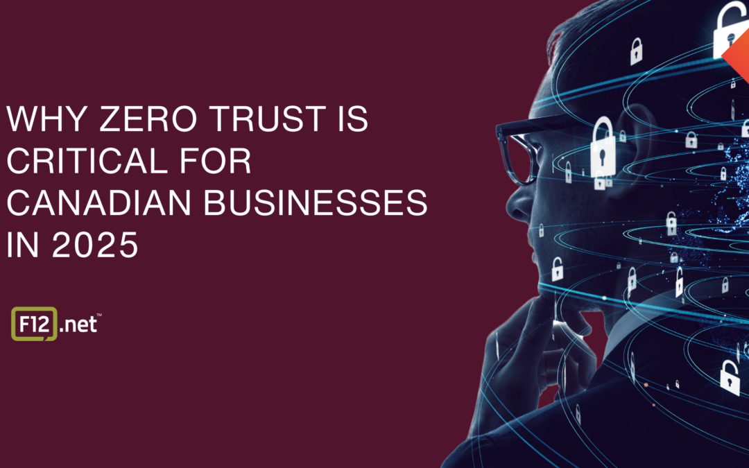 Why Zero Trust is Critical for Canadian Businesses in 2025 | F12.net