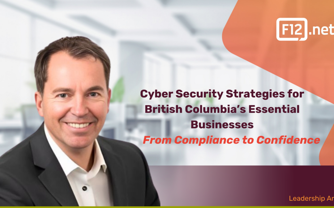 From Compliance to Confidence: Cyber Security Strategies for British Columbia’s Essential Businesses